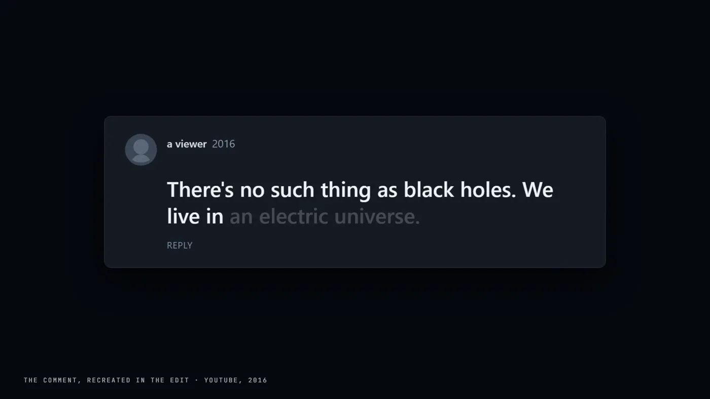 The 2016 YouTube comment, recreated: “There’s no such thing as black holes. We live in an electric universe.”